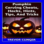 Pumpkin Carving Cheats, Hacks, Hints, Tips, And Tricks