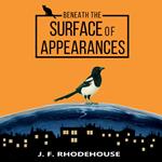 BENEATH THE SURFACE OF APPEARANCES