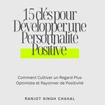 15 clés pour Développer une Personnalité Positive