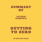 Summary of Jayson Gaddis's Getting to Zero