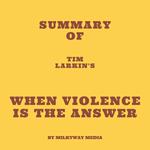 Summary of Tim Larkin's When Violence Is the Answer