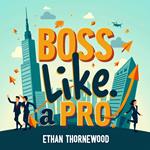 Boss Like a Pro: Human Leadership Secrets for Success