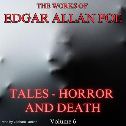 Works of Edgar Allan Poe, The - Volume 6 - Tales - Horror and Death