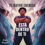 Tu Mayor Enemigo Esta Dentro De Ti