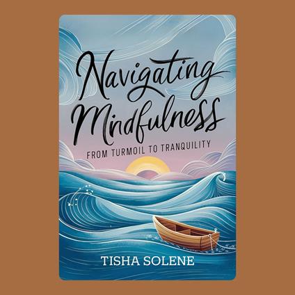 Navigating Mindfulness: From Turmoil to Tranquility