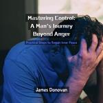 Mastering Control: A Man's Journey Beyond Anger