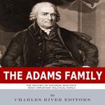 Adams Family, The: The History of Colonial Boston's Most Important Political Family