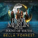 Harley Merlin: Finch Merlin and the Fount of Youth