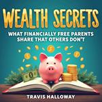 Wealth Secrets: What Financially Free Parents Share That Others Don't