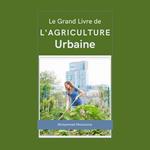 Le Grand Livre de l'Agriculture Urbaine