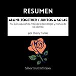 RESUMEN - Alone Together / Juntos a solas: Por qué esperamos más de la tecnología y menos de los demás Por Sherry Turkle