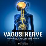 Vagus Nerve: Inflammatory Disorders and Improving Gut-health (Understanding the Gut Brain Connection and Influencing Emotional and Physical Health)