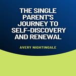 Single Parent's Journey to Self-Discovery and Renewal, The