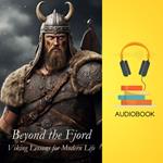 Beyond the Fjord: Viking Lessons for Modern Life