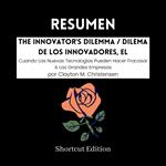 RESUMEN - The Innovator's Dilemma / Dilema De Los Innovadores, El: Cuando Las Nuevas Tecnologías Pueden Hacer Fracasar A Las Grandes Empresas por Clayton M. Christensen