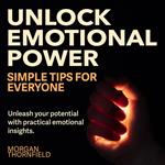 Unlock Emotional Power: Simple Tips for Everyone