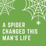 spider changed this man’s life, A