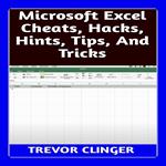 Microsoft Excel Cheats, Hacks, Hints, Tips, And Tricks