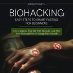 Biohacking: Easy Steps to Smart Fasting for Beginners (How to Improve Your Life With Biohacks Look After Your Brain and How to Manage Pain Naturally)