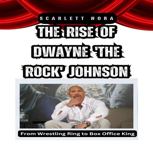 Rise of Dwayne 'The Rock' Johnson, The