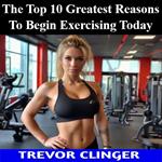 Top 10 Greatest Reasons To Begin Exercising Today, The