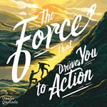 Force That Drives You To Action, The