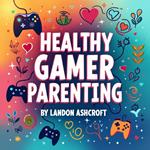 Healthy Gamer Parenting: Transform Screentime Struggles into Harmony