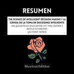 RESUMEN - The Science Of Intelligent Decision Making / La ciencia de la toma de decisiones inteligente: Una guía práctica para pensar con más claridad y destruir la indecisión por Peter Hollins