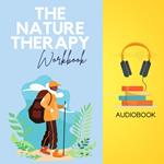 Nature Therapy Workbook, The: Reconnect with Yourself and Heal Through the Power of Nature