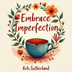 Embrace Imperfection: Transform Your Life with Authenticity