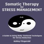 SOMATIC THERAPY FOR STRESS MANAGEMENT