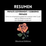RESUMEN - Private Government / Gobierno privado: Cómo los empresarios gobiernan nuestras vidas (y por qué no hablamos de ello) Por Elizabeth Anderson