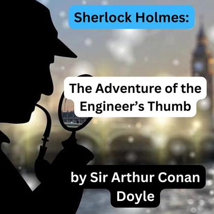 Sherlock Holmes: The Engineer's Thumb