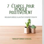 7 ÉTAPES POUR PENSER POSITIVEMENT