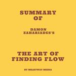 Summary of Damon Zahariades's The Art of Finding FLOW