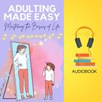 Adulting Made Easy: Mastering the Basics of Life