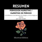 RESUMEN - Permission Marketing / Marketing de permiso: Convirtiendo a los extraños en amigos y a los amigos en clientes por Seth Godin