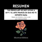 RESUMEN - The French Art Of Not Giving A Sh*t / El arte francés de que no te importe nada: Déjate de tonterías y vive tu vida por Fabrice Midal