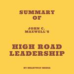 Summary of John C. Maxwell’s High Road Leadership