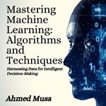 Mastering Machine Learning: Algorithms and Techniques