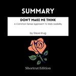 SUMMARY - Don’t Make Me Think: A Common Sense Approach To Web Usability By Steve Krug
