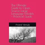 Ultimate Guide to Open Source Large Language Models, The