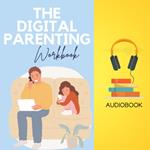 Digital Parenting Workbook, The: A Practical Guide to Raising Screen-Smart Kids in a Tech-Driven World