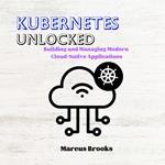 Kubernetes Unlocked