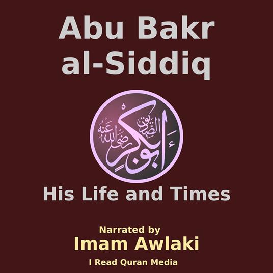 Abu Bakr al Siddiq : His Life and Times