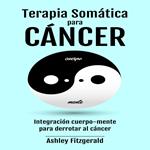 TERAPIA SOMÁTICA PARA EL CÁNCER.