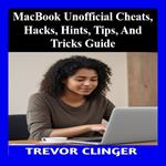 MacBook Unofficial Cheats, Hacks, Hints, Tips, And Tricks Guide