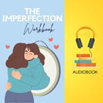 Imperfection Workbook, The: Embrace Your Flaws