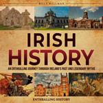 Irish History: An Enthralling Journey Through Ireland’s Past and Legendary Myths