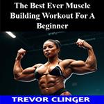 Best Ever Muscle Building Workout For A Beginner, The